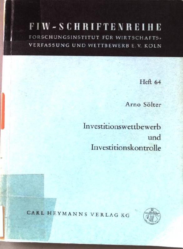 Investitionswettbewerb und Investitionskontrolle: Ordnungspolitische Aspekte der unternehmerischen, staatsinterventionistischen, planwirtschaftlichen und basisdemokratischen Investitionspolitik