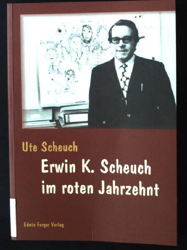 Erwin K. Scheuch im roten Jahrzehnt. - Scheuch, Ute