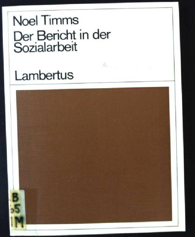 Der Bericht in der Sozialarbeit. - Timms, Noel