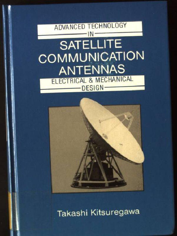 Advanced Technology in Satellite Communication Antennas: Electrical & Mechanical Design Artech House Antenna Library - Kitsuregawa, Takashi