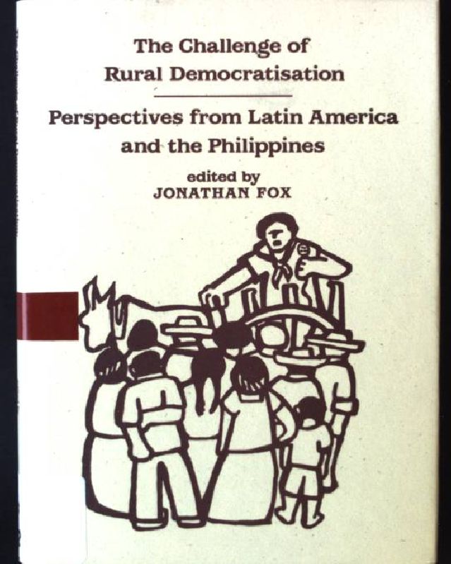 The Challenge of Rural Democratisation: Perspectives from Latin America and the Philippines - Fox, Jonathan