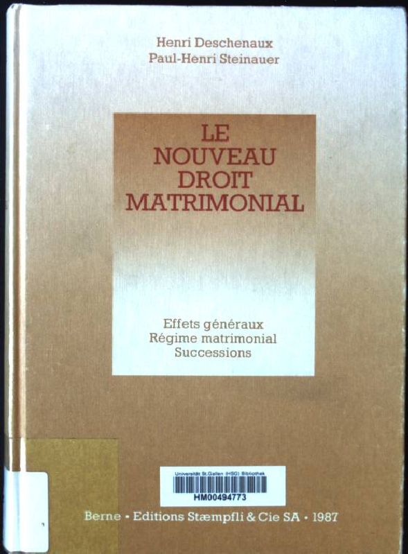 Le nouveau droit matrimonial: Effets generaux, regime matrimonial, successions - Deschenaux, Henri und Paul-Henri Steinauer