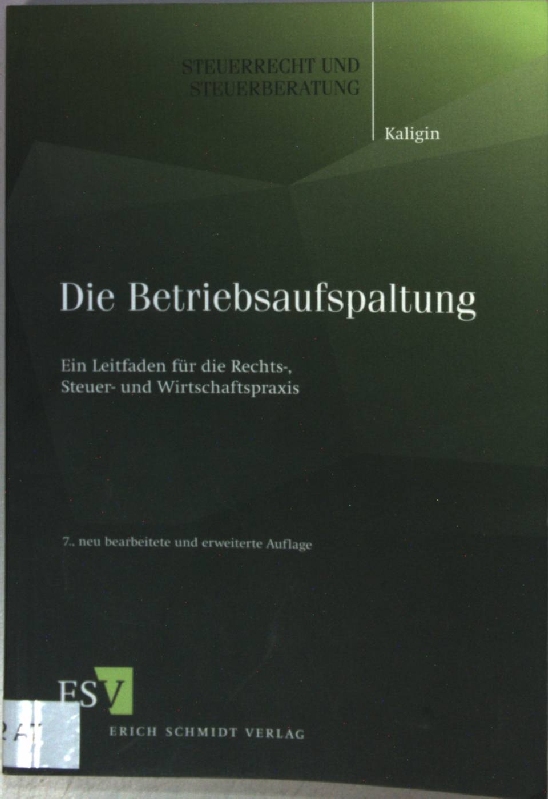 Die Betriebsaufspaltung : ein Leitfaden für die Rechts-, Steuer- und Wirtschaftspraxis. Steuerrecht und Steuerberatung Bd. 47; - Kaligin, Thomas