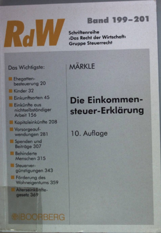 Die Einkommensteuer-Erklärung. Schriftenreihe Das Recht der Wirtschaft ; Bd. 199/201 : Gruppe Steuerrecht; - Märkle, Rudi