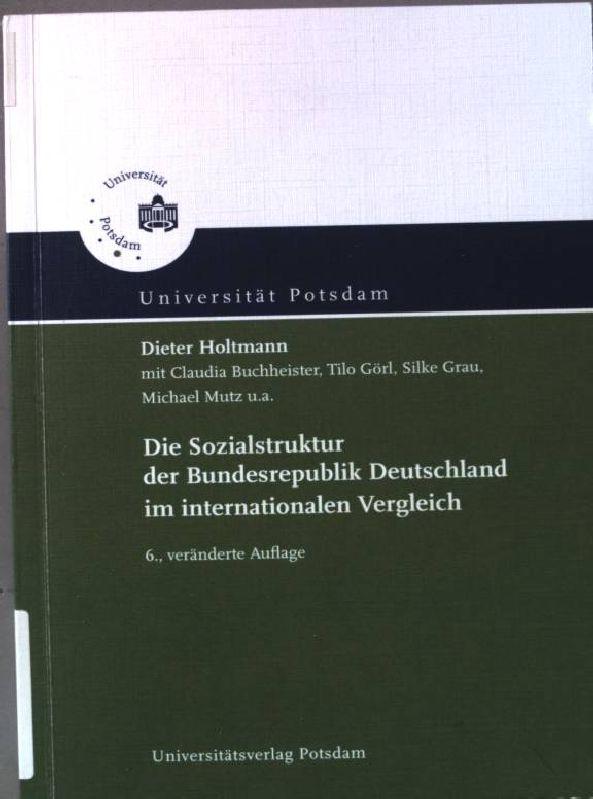 Die Sozialstruktur der Bundesrepublik Deutschland im internationalen Vergleich. Universität Potsdam. - Holtmann, Dieter