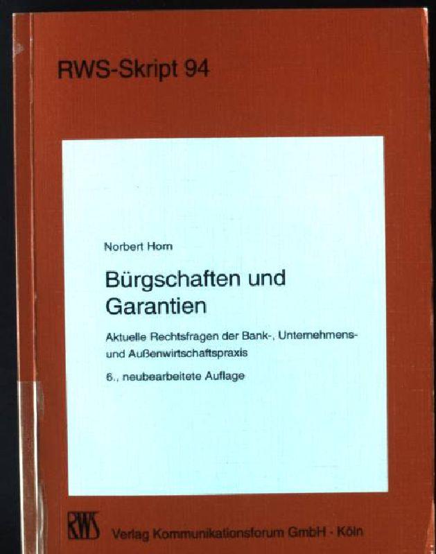 Bürgschaften und Garantien : aktuelle Rechtsfragen der Bank-, Unternehmens- und Aussenwirtschaftspraxis. RWS-Skript ; 94 - Horn, Norbert