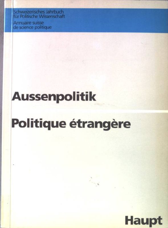 Aussenpolitik = Politique étrangère. Schweizerische Vereinigung für Politische Wissenschaft: SVPW-Jahrbuch ; 28