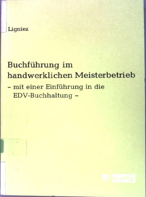 Buchführung im handwerklichen Meisterbetrieb - mit einer Einführung in die EDV-Buchhaltung. - Ligniez, Gerd