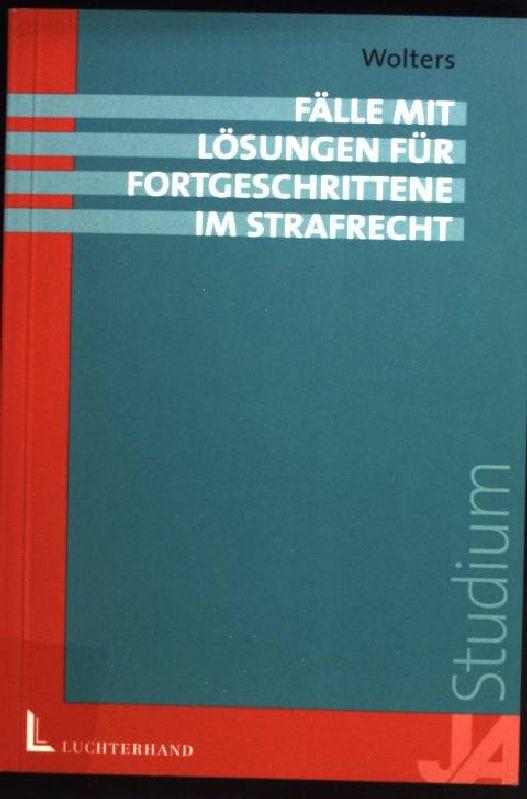 Fälle mit Lösungen für Fortgeschrittene im Strafrecht. Juristische Arbeitsblätter : Studium; Klausurenkurs - Wolters, Gereon