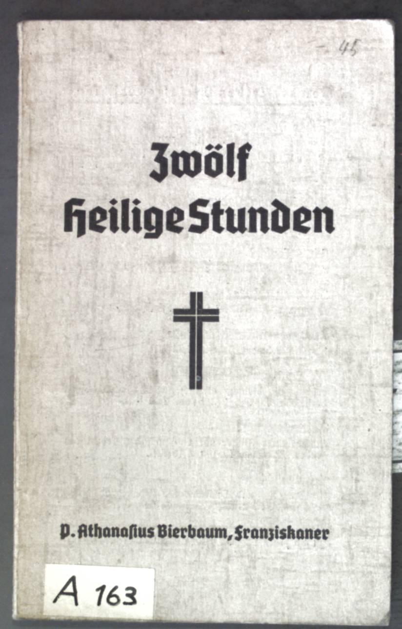 Zwölf Heilige Stunden in Lesungen Betrachtugen und Bierbaum Athanasius