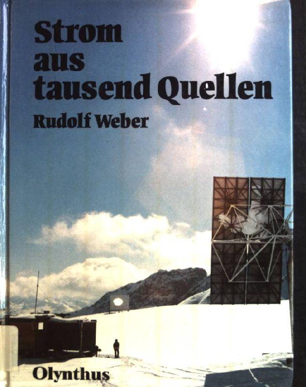 Strom aus tausend Quellen. Ein Streifzug durch die Energietechnik und -forschung von heute und morgen - verständlich dargestellt.