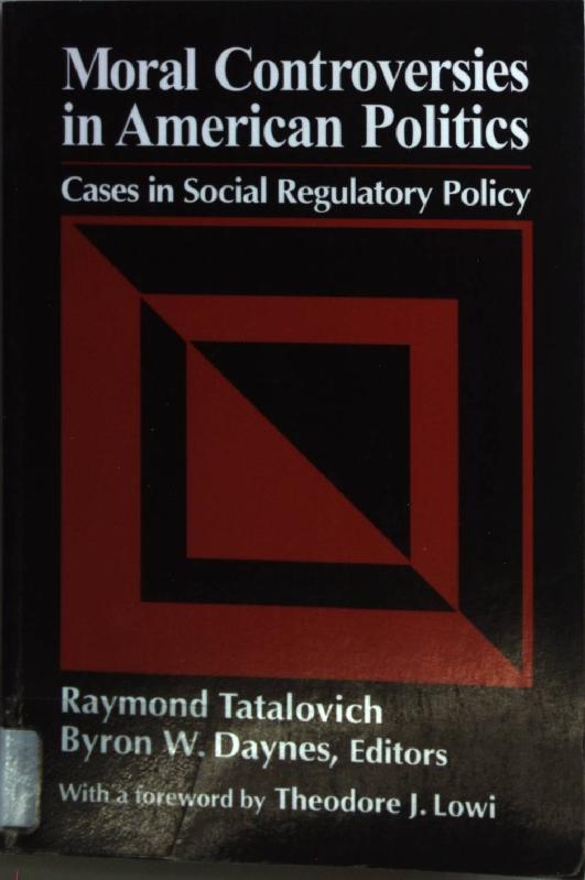 Moral Controversies in American Politics: Cases in Social Regulatory Policy. - Tatalovich, Raymond and Byron W. Daynes