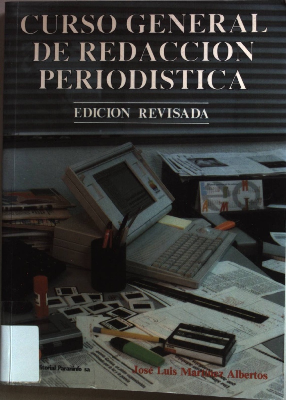 Curso general de redaccion periodistica: Lenguaje, estilos y generos periodisticos en prensa, radio, television y cine. - Martinez, Albertos J.L.