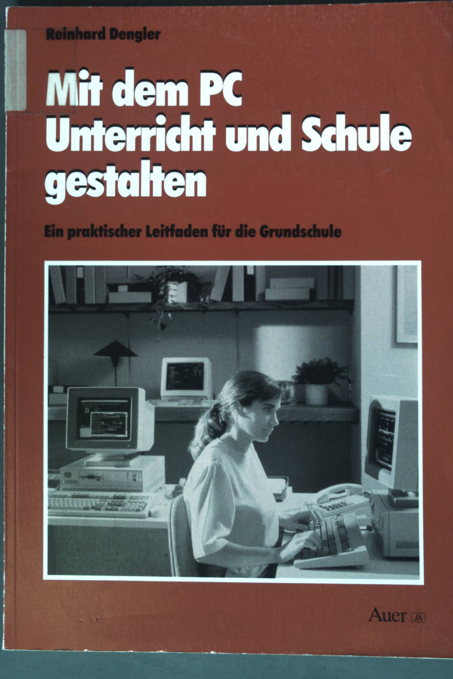 Mit dem PC Unterricht und Schule gestalten : ein praktischer Leitfaden für DOS- und Windows-Anwender.