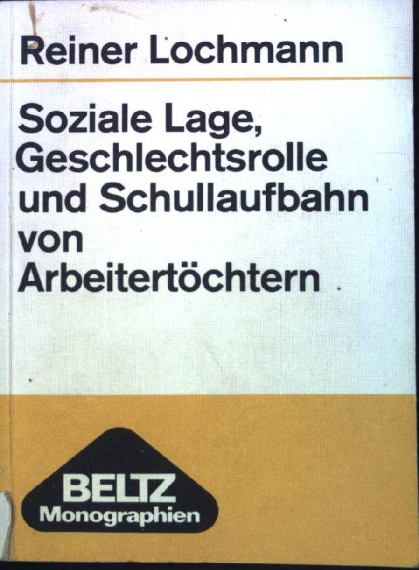 Soziale Lage, Geschlechtsrolle und Schullaufbahn von Arbeitertöchtern.: Empirische Untersuchung zum Einfluss geschlechtsspezifischer Rollenbilder auf ... Arbeitertöchtern in weiterführende Schulen.