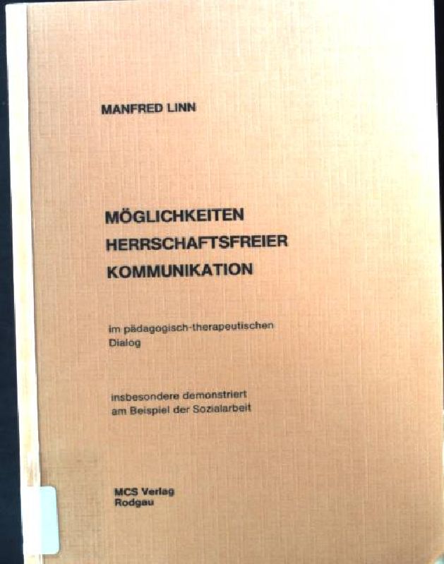 Möglichkeiten herrschaftsfreier Kommunikation: im pädagogisch-therapeutischer Dialog ; insbesondere demonstriert am Beispiel d. Sozialarbeit. Dissertation.