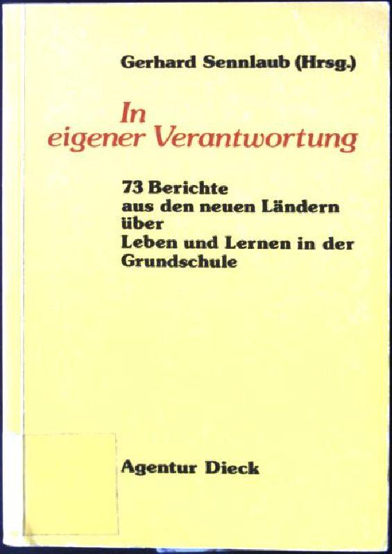 In eigener Verantwortung : 73 Berichte aus den neuen Ländern über Leben und Lernen in der Grundschule. - Sennlaub, Gerhard