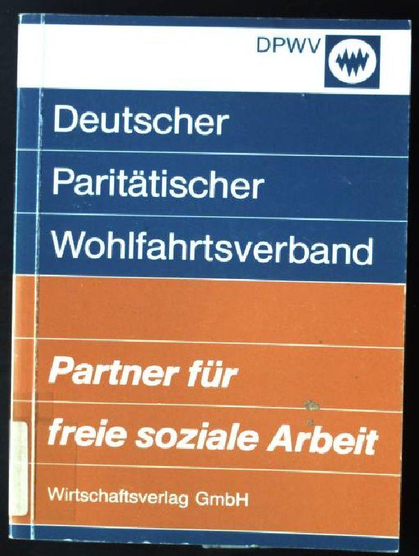 Deutscher Paritätischer Wohlfahrtsverband : Partner für freie soziale Arbeit. Schriftenreihe Verbände der Bundesrepublik Deutschland ; Bd. 22 - Stauss, Erwin
