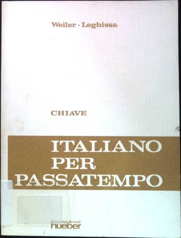 Italiano per passatempo: Esercizi di morfologia, di sintassi e di stile. Chiave. - Weiler, Camillo und Livio Leghissa
