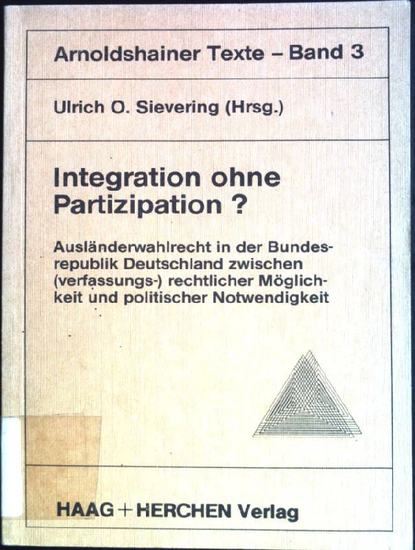 Integration ohne Partizipation?: Ausländerwahlrecht in der Bundesrepublik Deutschland zwischen (verfassungs-)rechtlicher Möglichkeit und politischer Notwendigkeit