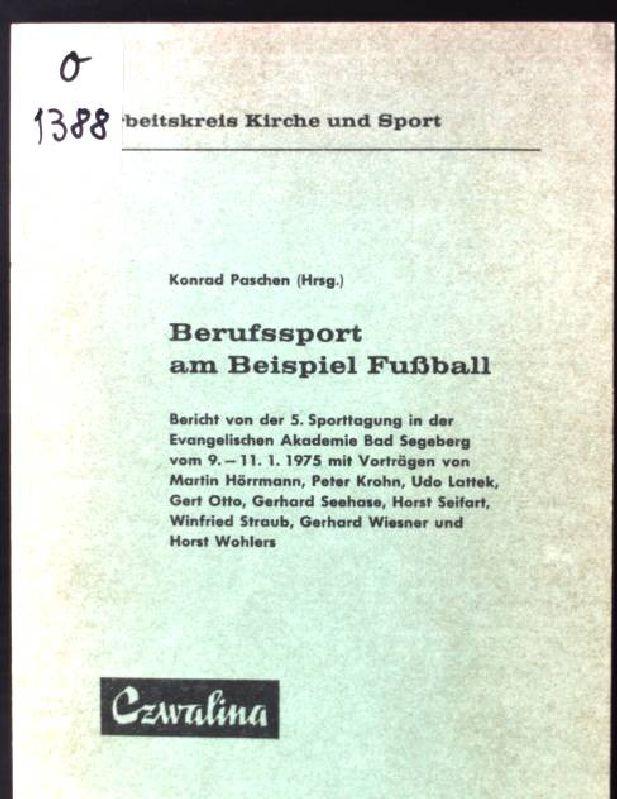 Berufssport am Beispiel Fussball.. Bericht von der 5. Sporttagung in der Evangelischen Akademie Bad Segeberg vom 9.-11.1.1975.