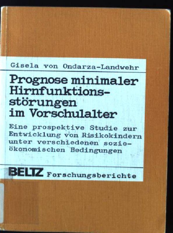 Prognose minimaler Hirnfunktionsstörungen im Vorschulalter.: Eine prospektive Studie zur Entwicklung von Risikokindern unter verschiedenen sozioökonomischen Bedingungen. (Beltz Forschungsberichte)