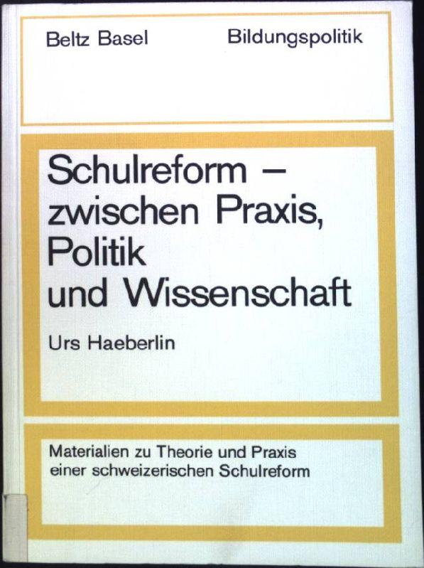 Schulreform - zwischen Praxis, Politik und Wissenschaft. Materialien zu Theorie und Praxis einer schweizerischen Schulreform.