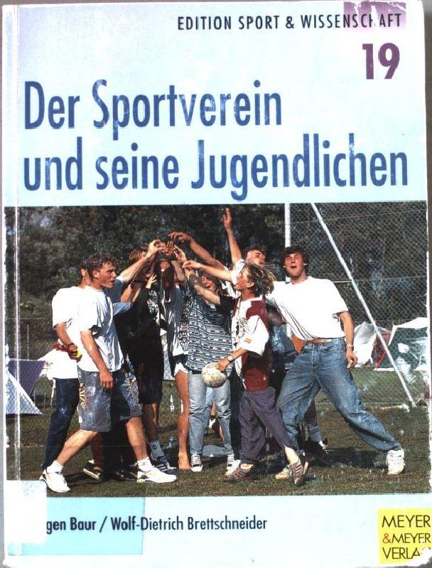 Der Sportverein und seine Jugendlichen. Edition Sport & Wissenschaft ; Bd. 19 - Baur, Jürgen (Verfasser) und Wolf-Dietrich (Verfasser) Brettschneider