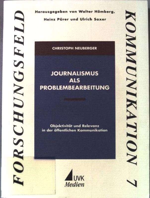 Journalismus als Problembearbeitung : Objektivität und Relevanz in der öffentlichen Kommunikation. Forschungsfeld Kommunikation ; Bd. 7 - Neuberger, Christoph