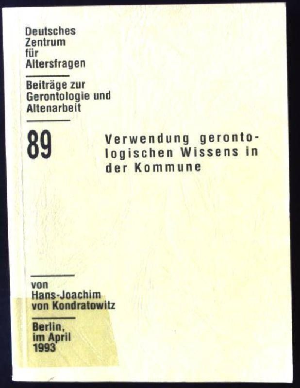 Verwendung gerontologischen Wissens in der Kommune. Beiträge zur Gerontologie und Altenarbeit ; Bd. 89 - Kondratowitz, Hans-Joachim von