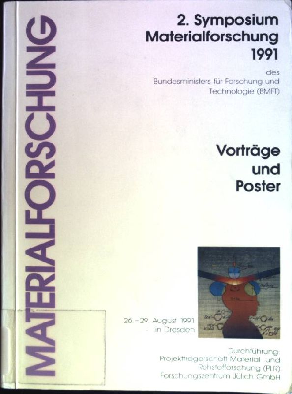 2. Symposium Materialforschung 1991des Bundesministers für Forschung und Technologie, 26.-29. August 1991 in Dresden. Vorträge und Poster, Band 1. Materialforschung.