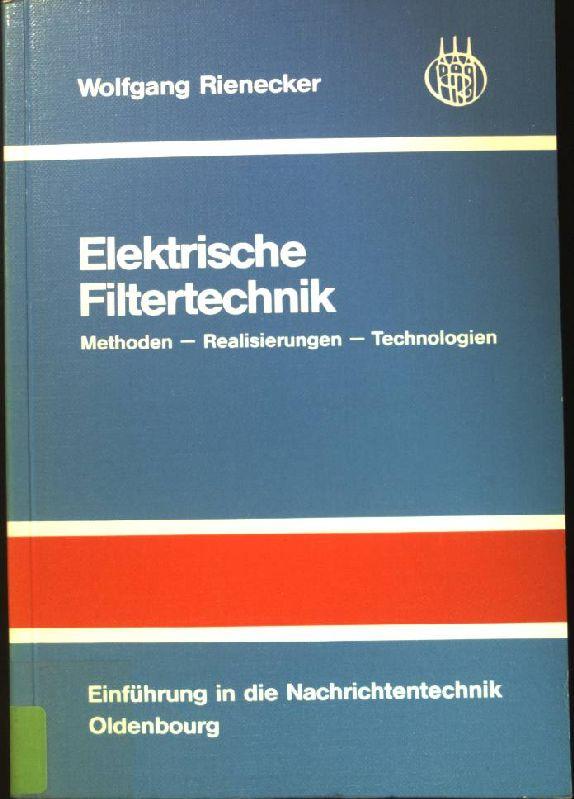 Elektrische Filtertechnik: Methoden- Realisierungen- Technologien. Einführung in die Nachrichtentechnik - Rienecker, Wolfgang (Verfasser)