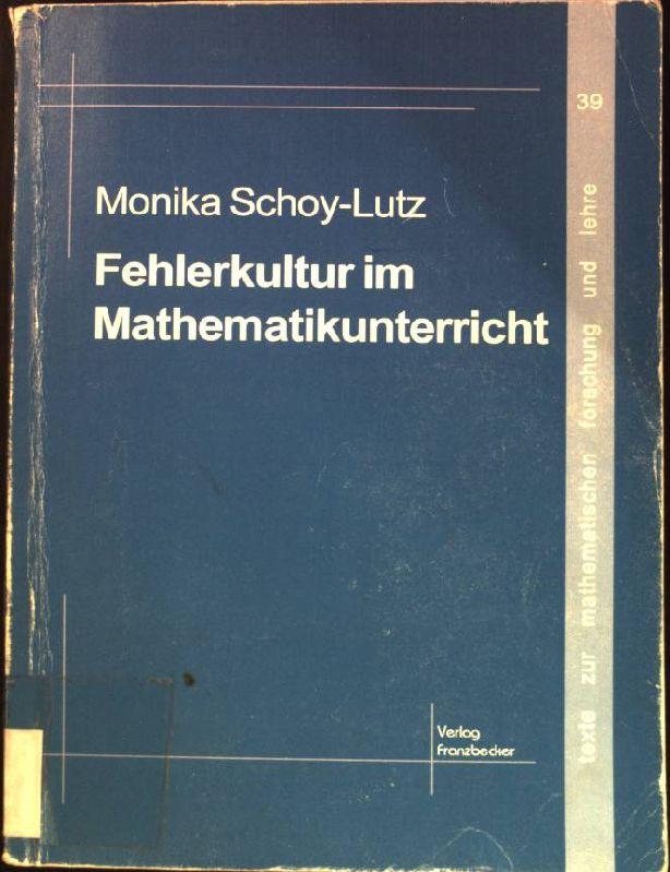 Fehlerkultur im Mathematikunterricht: Theoretische Grundlegung und evaluierte unterrichtspraktische Erprobung anhand der Unterrichtseinheit ?Einführung in die Satzgruppe des Pythagoras