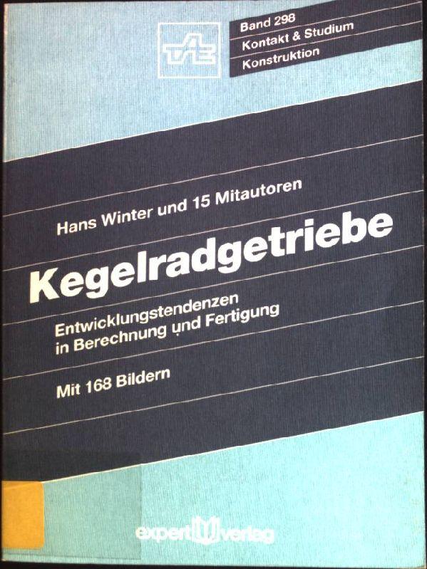 Kegelradgetriebe: Entwicklungstendenzen in Berechnung und Fertigung. Kontakt & Studium ; Bd. 298 : Konstruktion - Winter, Hans