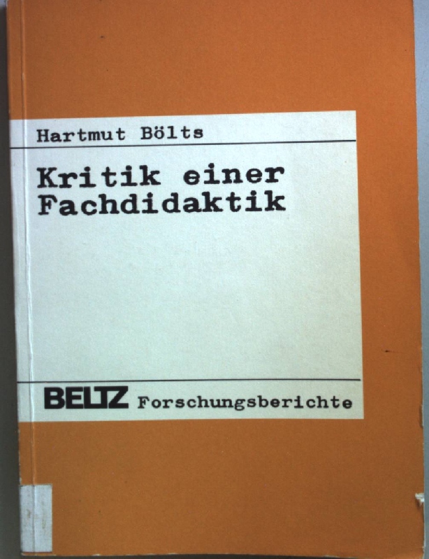 Kritik einer Fachdidaktik: E. ideologiekrit. Analyse d. gegenwartigen Mathematikdidaktik in d. BRD (Beltz Forschungsberichte) (German Edition)
