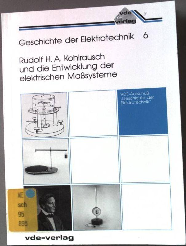 Geschichte der Elektrotechnik 6. Rudolf A. Kohlrausch und die Entwicklung der elektrischen Masssysteme