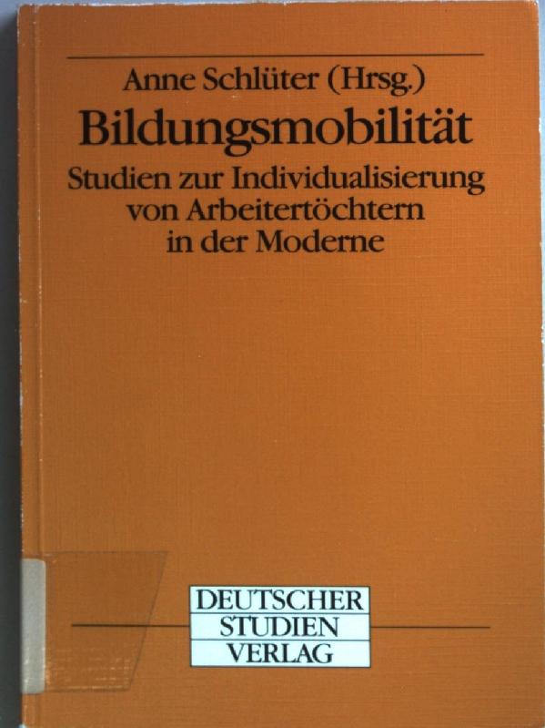 Bildungsmobilität : Studien zur Individualisierung von Arbeitertöchtern in der Moderne. - Schlüter, Anne