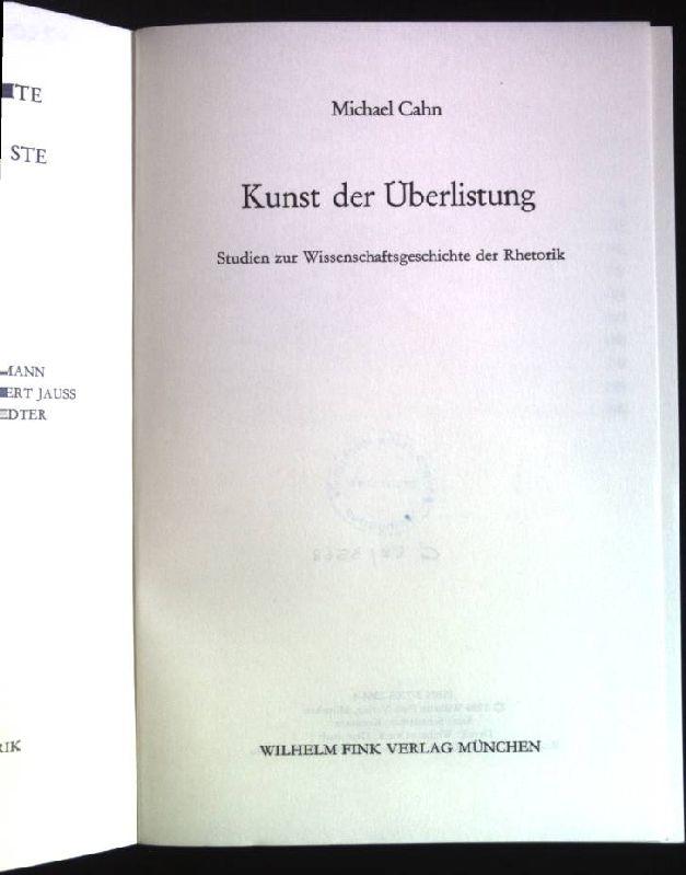 Kunst der Überlistung: Studien zur Wissenschaftsgeschichte der Rhetorik (Theorie und Geschichte der Literatur und der Schönen Künste: Texte und Abhandlungen)