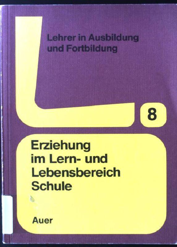 Erziehung im Lern- und Lebensbereich Schule: Hilfen zur Vermittlung und Verwirklichung erzieherischer Werte (Lehrer in Ausbildung und Fortbildung)