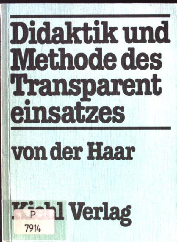 Didaktik und Methode des Transparenteinsatzes. - Haar, Heinrich von der