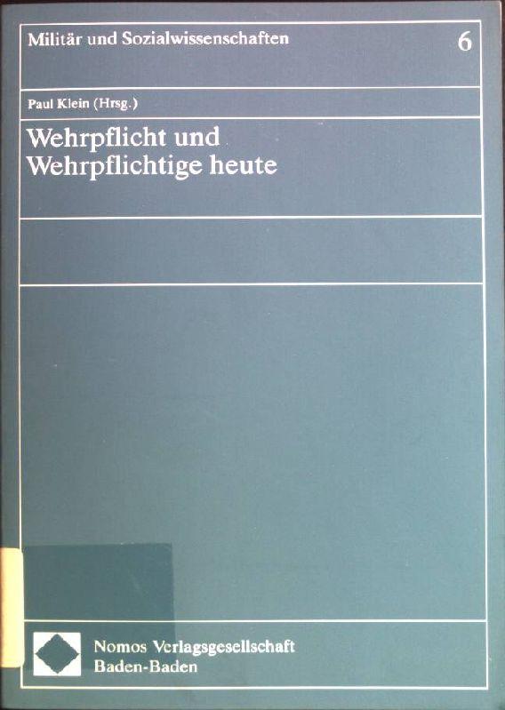 Wehrpflicht und Wehrpflichtige heute. Militär und Sozialwissenschaften ; Bd. 6 - Klein, Paul (Herausgeber) und German (Mitwirkender) Drexler