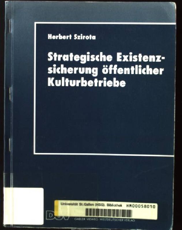 Strategische Existenzsicherung öffentlicher Kulturbetriebe. DUV : Wirtschaftswissenschaft - Szirota, Herbert