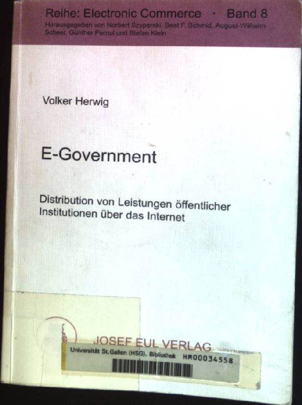 E-Government: Distribution von Leistungen öffentlicher Institutionen über das Internet. Reihe Electronic Commerce ; Bd. 8 - Herwig, Volker (Verfasser)