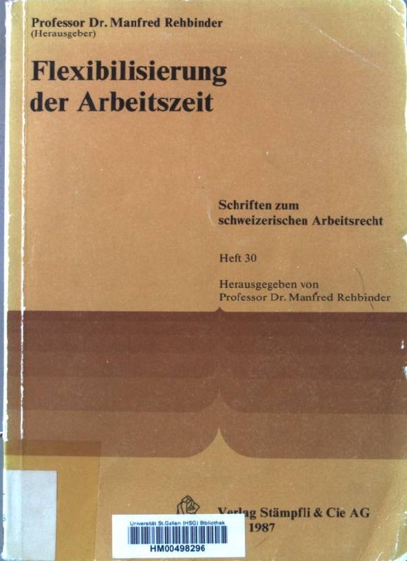 Flexibilisierung der Arbeitszeit. Schriften zum schweizerischen Arbeitsrecht ; H. 30 - Rehbinder, Manfred