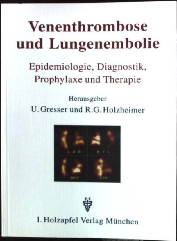Venenthrombose und Lungenembolie : Epidemiologie, Diagnostik, Prophylaxe und Therapie. - Gresser, Ursula