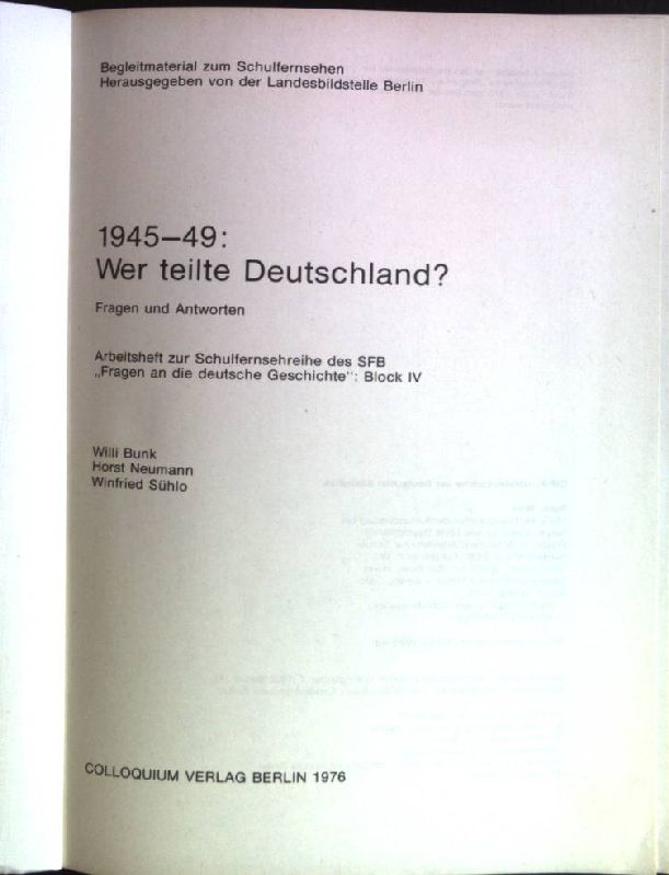 1945-49: Wer teilte Deutschland?: Fragen und Antworten. Arbeitsheft zur Schulfernsehreihe des SFB "Fragen an die deutsche Geschichte", Block 4. Begleitmaterial zum Schulfernsehen.