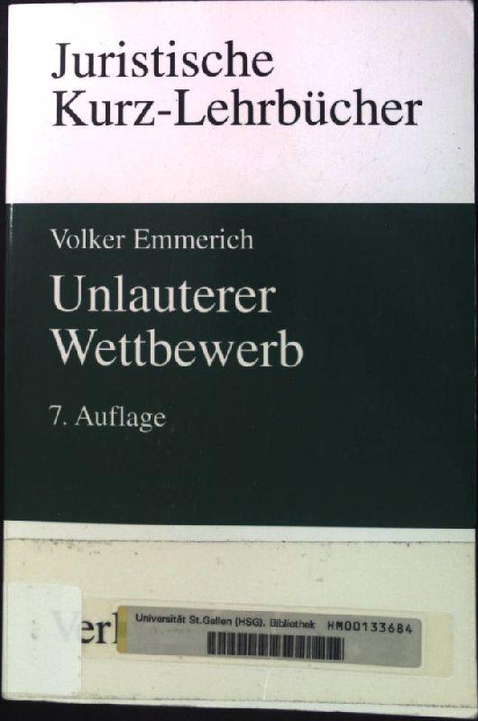 Unlauterer Wettbewerb: Ein Studienbuch. Juristische Kurz-Lehrbücher - Emmerich, Volker (Verfasser)
