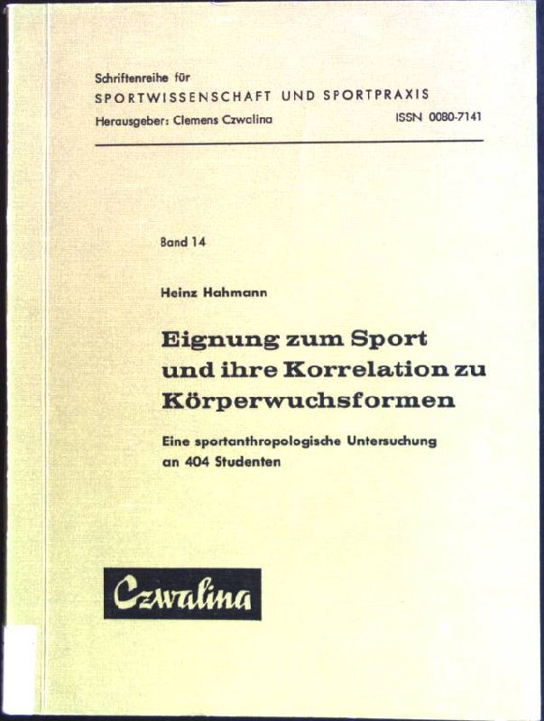 Eignung zum Sport und ihre Korrelation zu Körperwuchsformen: Eine sportanthropologische Untersuchung an 404 Studenten. Schriftenreihe für Sportwissenschaft und Sportpraxis ; Bd. 14 - Hahmann, Heinz (Verfasser)