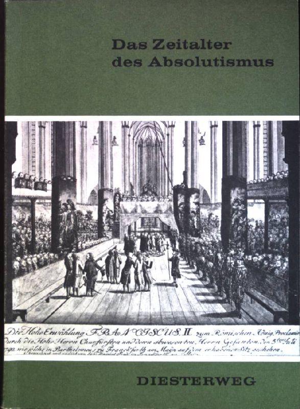 Das Zeitalter des Absolutismus (Bilder aus der Weltgeschichte: Historische Szenen, Quellen und Begriffe)