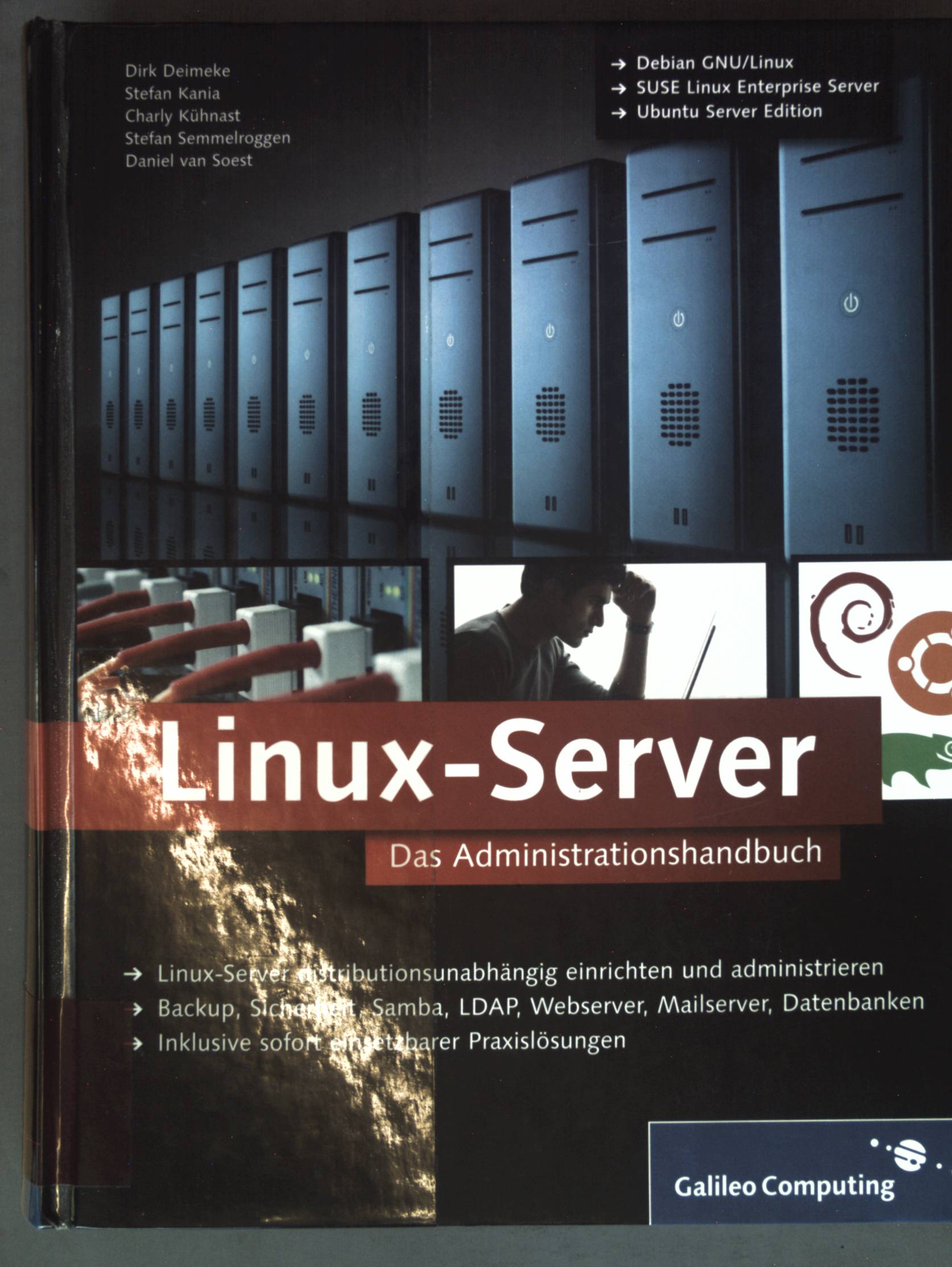 Linux-Server : das Administrationshandbuch ; Linux-Server distributionsunabhängig einrichten und administrieren ; Backup, Sicherheit, Samba, LDAP, Webserver, Mailserver, Datenbanken ; inklusive sofort einsetzbarer Praxislösungen; Galileo computing - Deimeke, Dirk, Stefan Kania Charly Kühnast u. a.